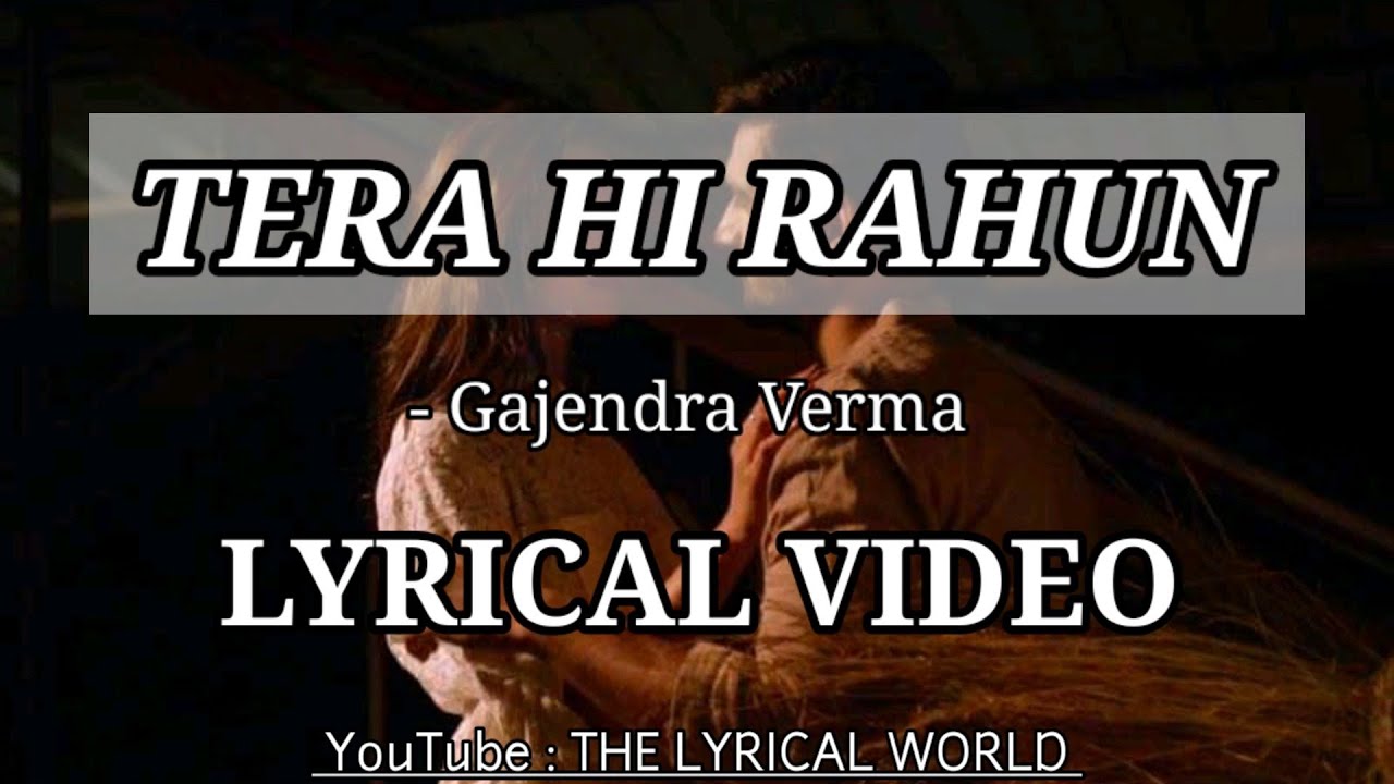 Tera Hi Rahun | Lyrical Video | Gajendra Verma | Love Song | Lyrics Lover | THE LYRICAL WORLD