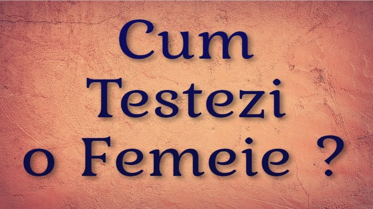 🔴 Cum Testezi o Femeie ?