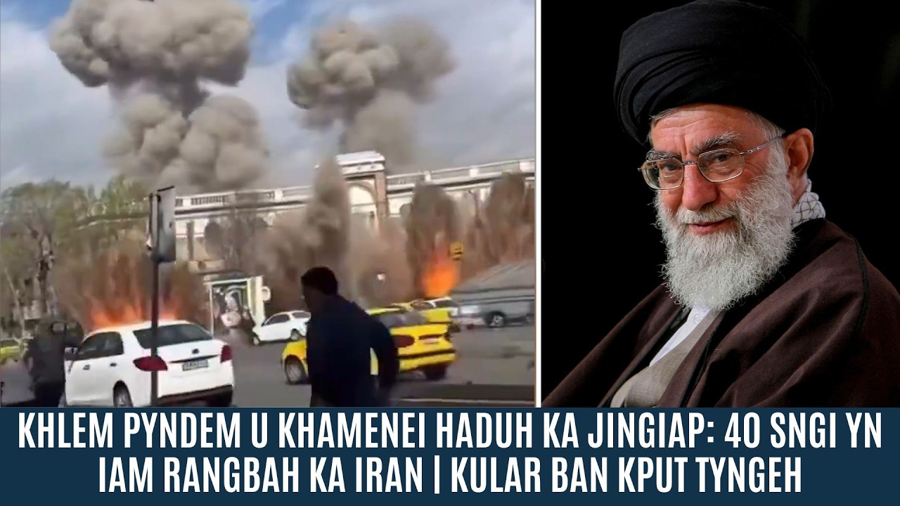KHLEM PYNDEM U KHAMENEI HADUH KA JINGIAP: 40 SNGI YN IAM RANGBAH KA IRAN | KULAR BAN KPUT TYNGEH
