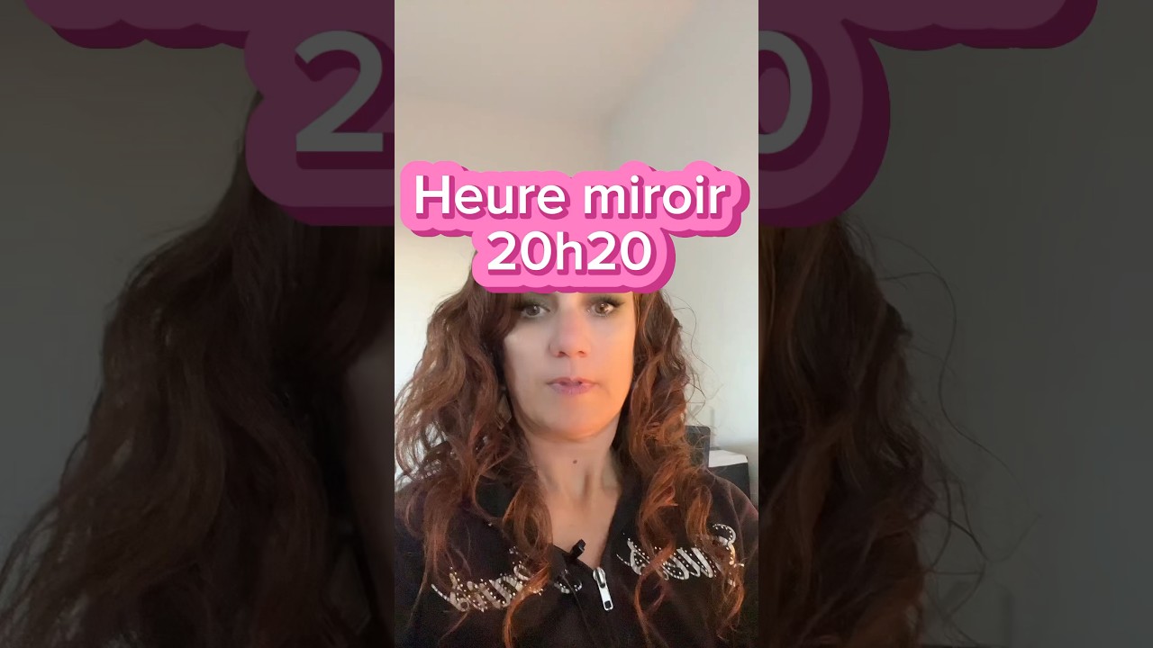 HEURE MIROIR 20h20 #spiritualit&eacute; #manifestation #synchronicites #loidattraction