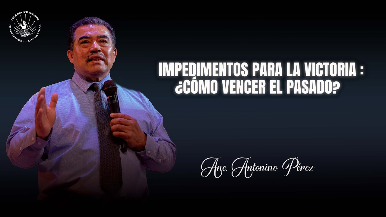 Servicio Martes | Impedimentos para la victoria : ¿Cómo vencer el pasado? | Anc. Antonino Pérez