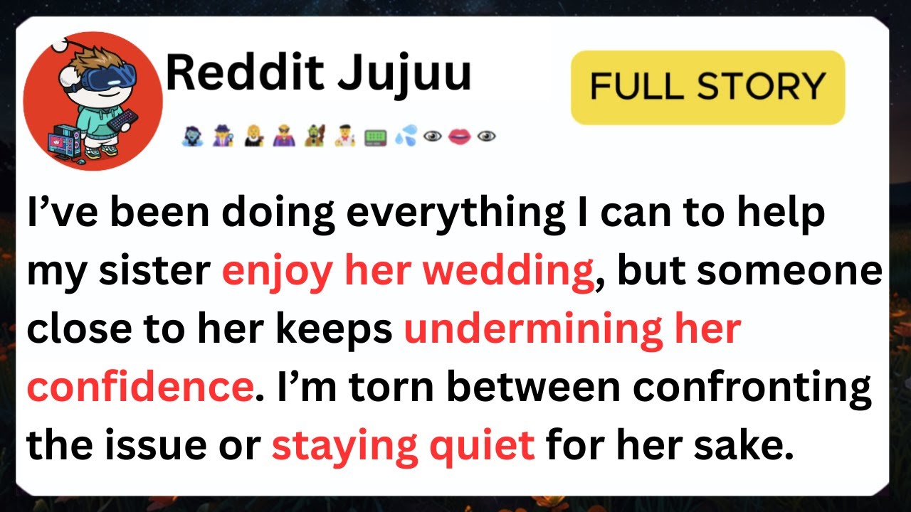 Reddit True Full Story |  A Bridesmaid Went Rogue and Nearly Ruined My Sister’s Wedding