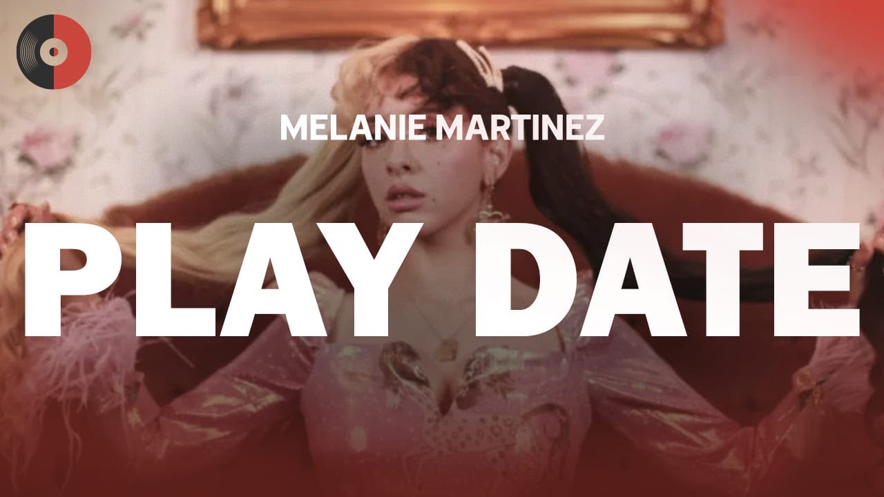 Melanie Martinez - Play Date | Top Songs | Lyrics