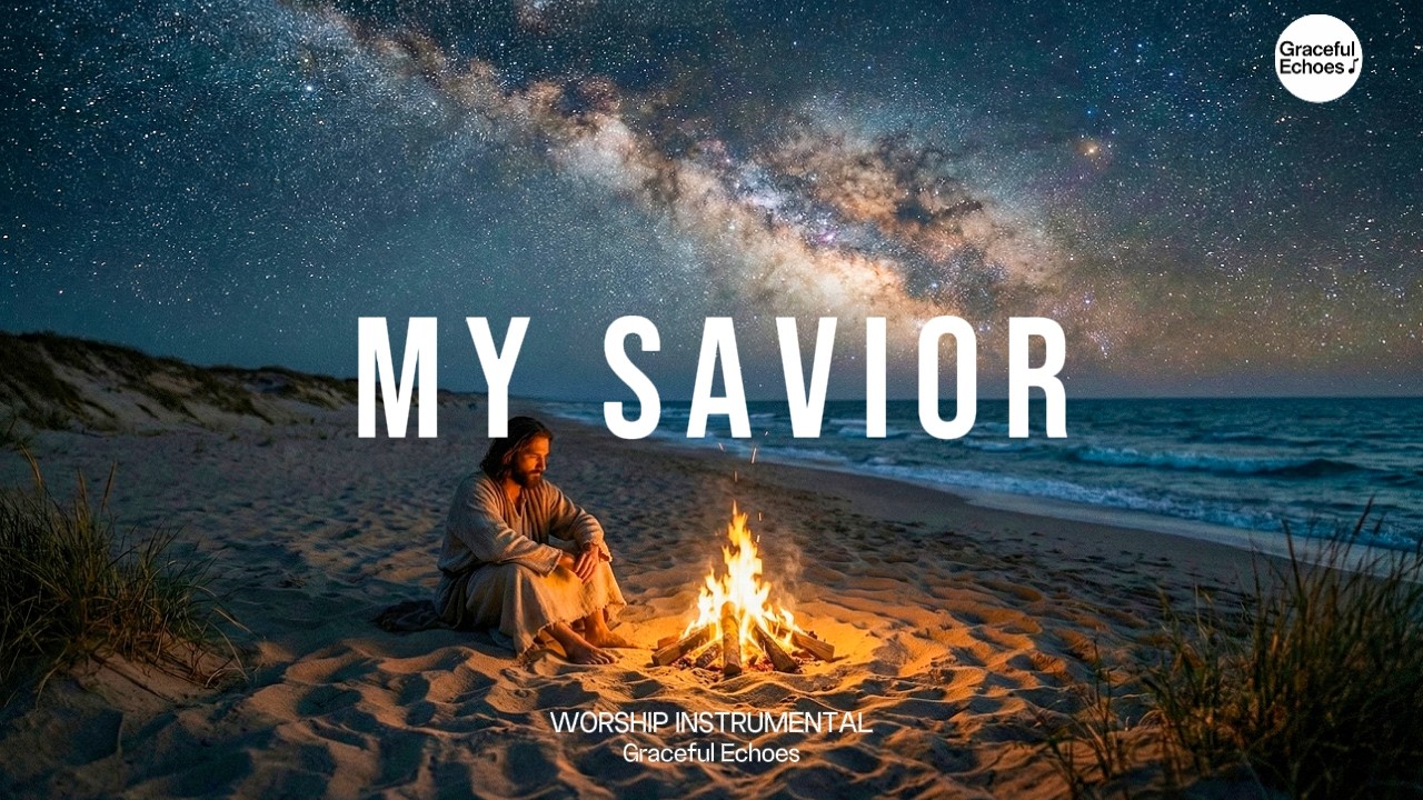 MY SAVIOR - Healing Worship Instrumental | Sleep, Prayer & Rest