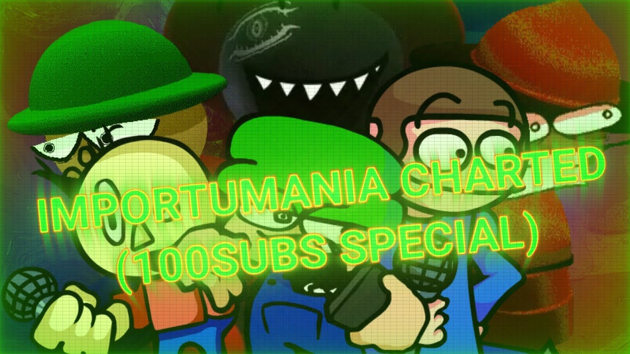 (100SUBS SPECIAL 1/2) Importumania [V2] Charted