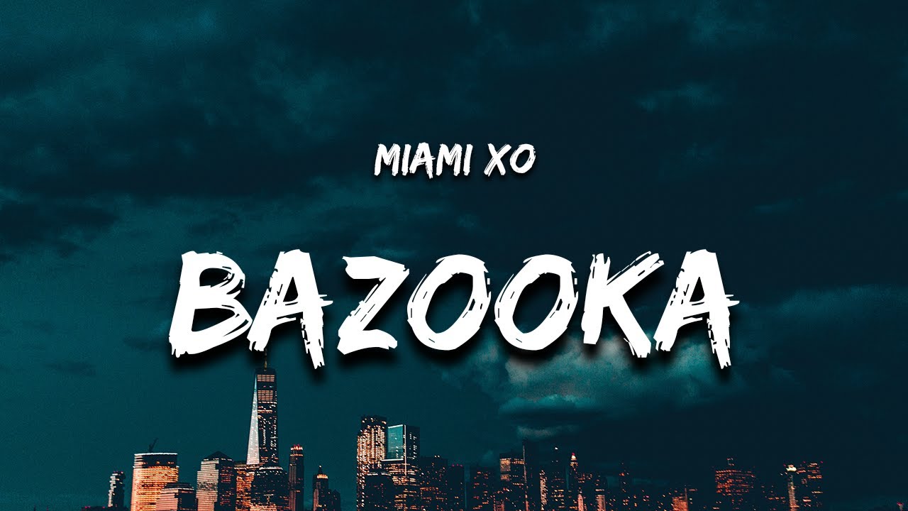 Miami XO - Bazooka (Lyrics) 