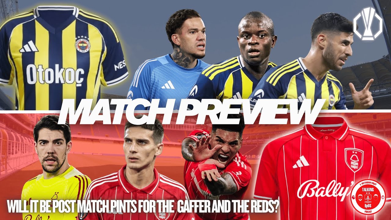 Europa League: Fenerbahçe v Nottingham Forest 1st leg Preview