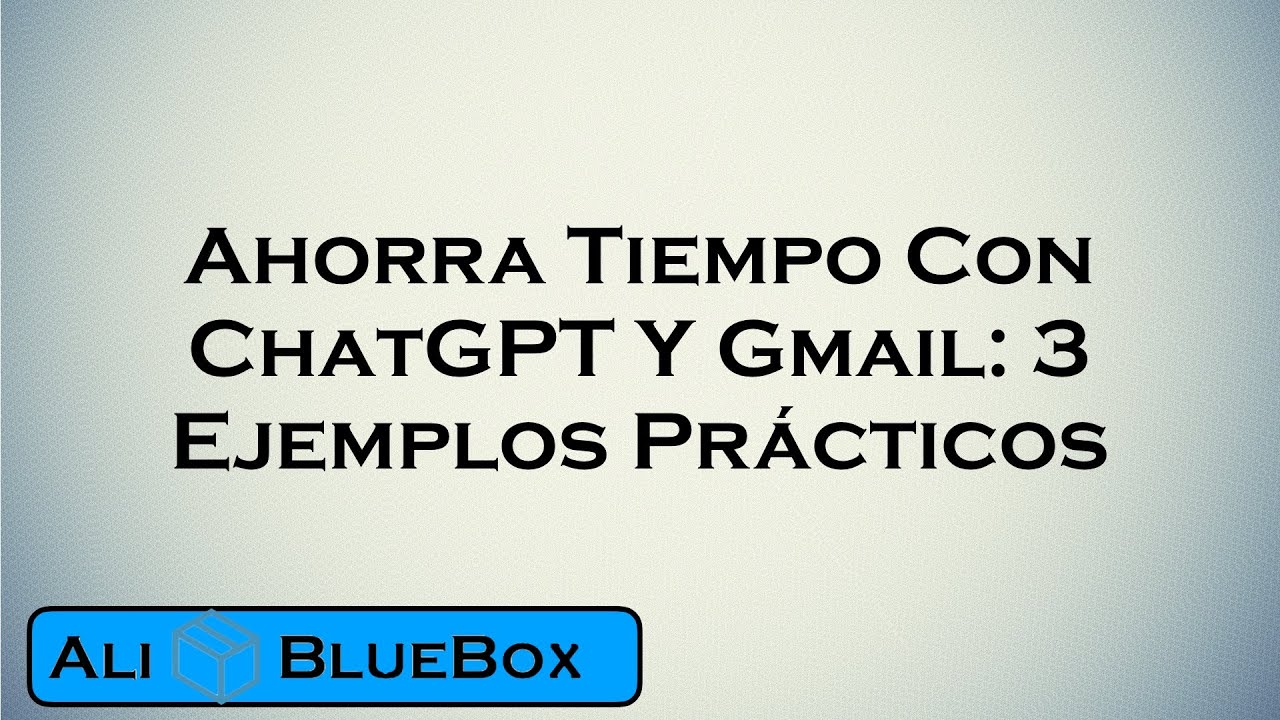 Ahorra Tiempo Con ChatGPT Y Gmail: 3 Ejemplos Prácticos