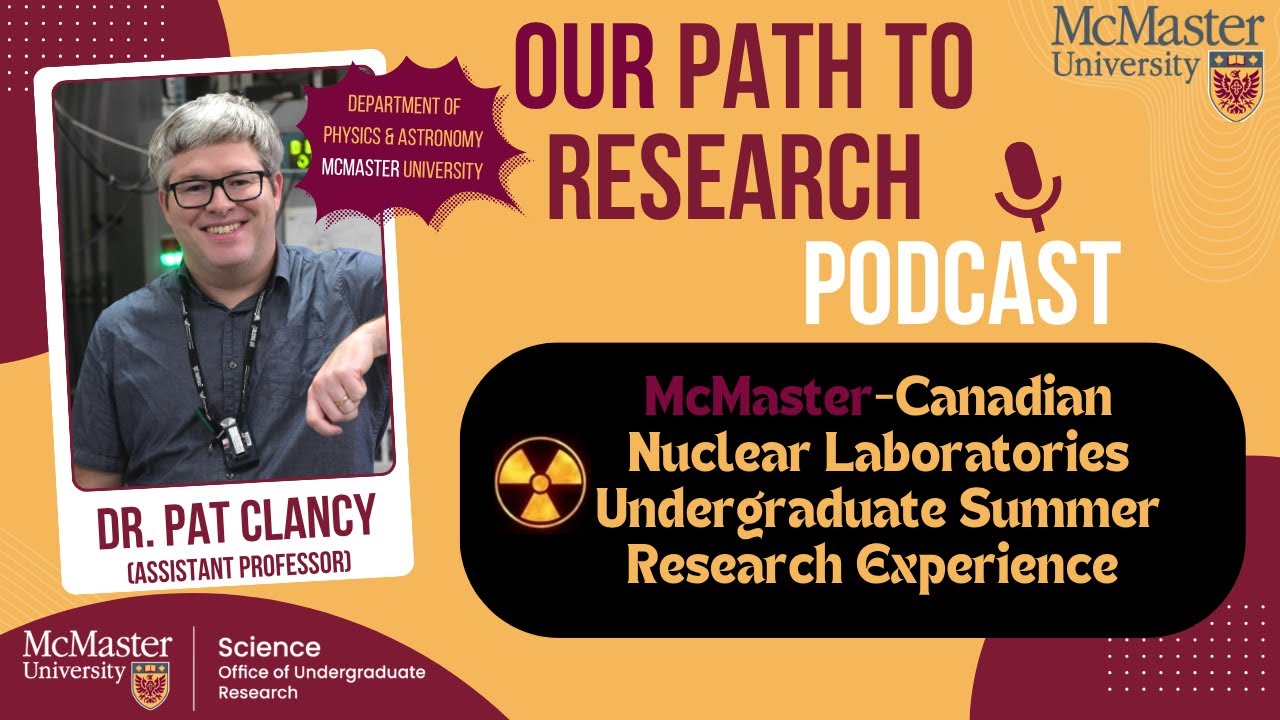 OUR Path to Research: Dr. Pat Clancy on the McMaster–CNL Undergraduate Summer Research Experience
