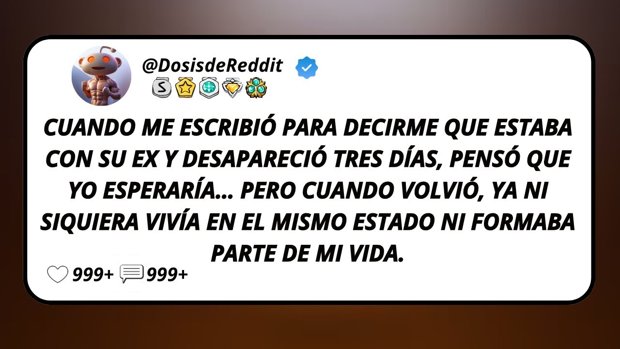 Cuando Me Escribió Para Decirme Que Estaba Con Su Ex Y Desapareció Tres Días, Pensó Que Yo...