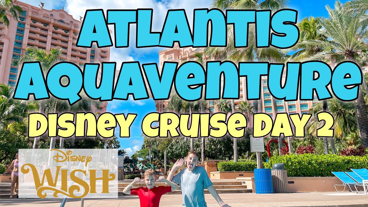 Disney Cruise Atlantis Aquaventure Excursion Day 2 on the Disney Wish