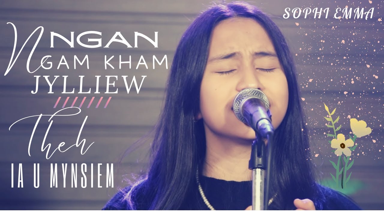 Ngan Ngam Kham Jylliew | Theh Ia U Mynsiem | Sophi Emma | Jingrwai Jingmane (LIVE) 2022