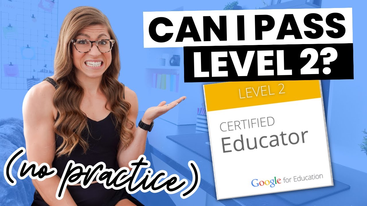 I Took the Google Educator Level 2 Certification Exam With No Practice | Can I Pass?!