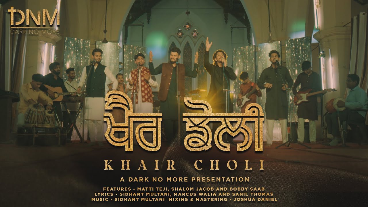 Dark No More - Khair Choli-4K (ft. Matti Teji, Shalom Jacob and Bobby Saab) Punjabi Gospel Song 2022