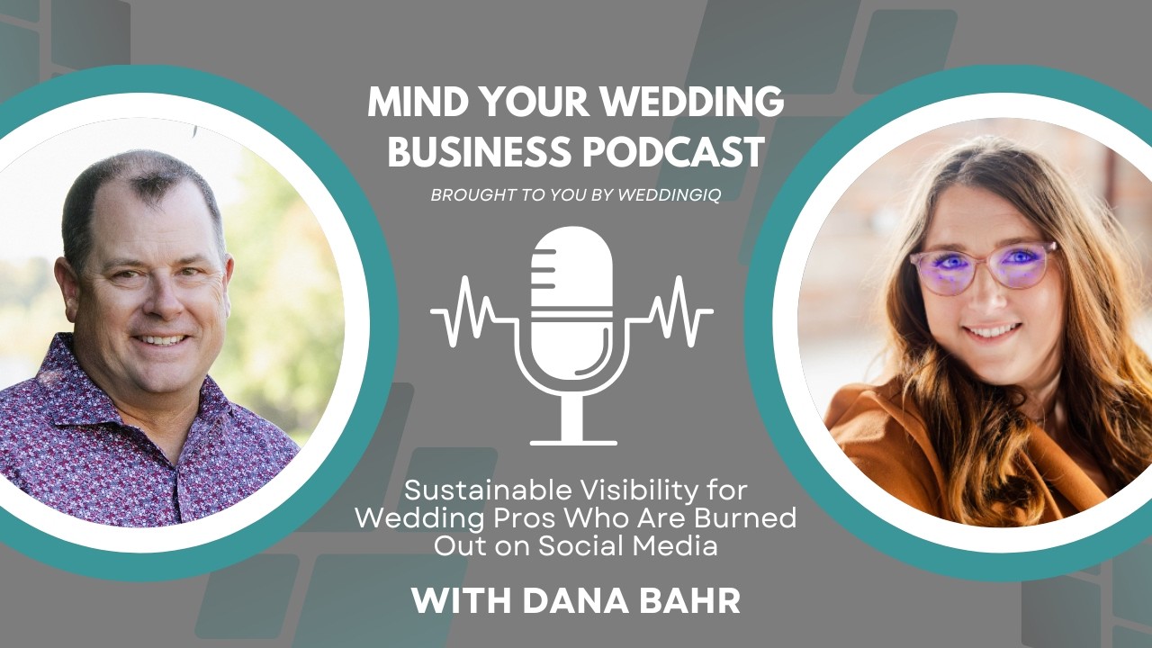 Sustainable Visibility for Wedding Pros Who Are Burned Out on Social Media with Dana Bahr