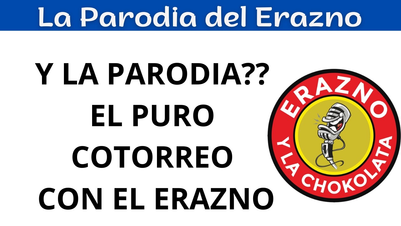 😂 Y LA PARODIA? EL PURO COTORREO CON EL ERAZNO/ ERAZNO Y LA CHOCOLATA