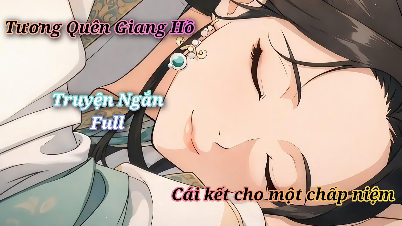 [ Full ]Tương Quên Giang Hồ - Cái Kết Cho Một Chấp Niệm