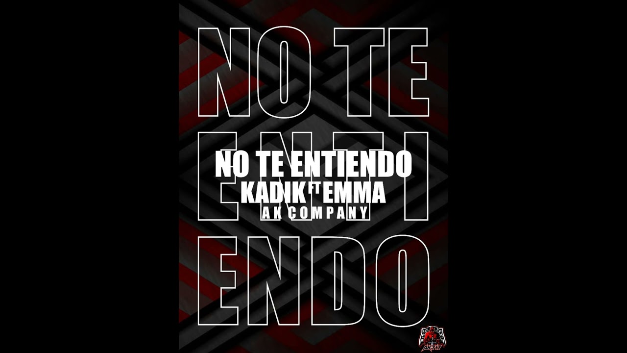 NO TE ENTIENDO // KADIK ft EMMA VELYX // AK COMPANY