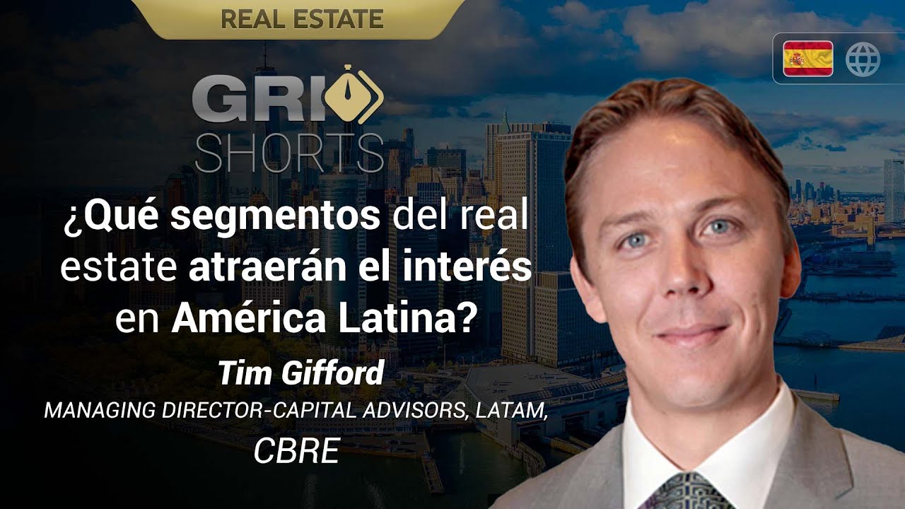 ¿Qué segmentos de Real Estate atraerán interés en Latinoamérica? Tim Gifford responde