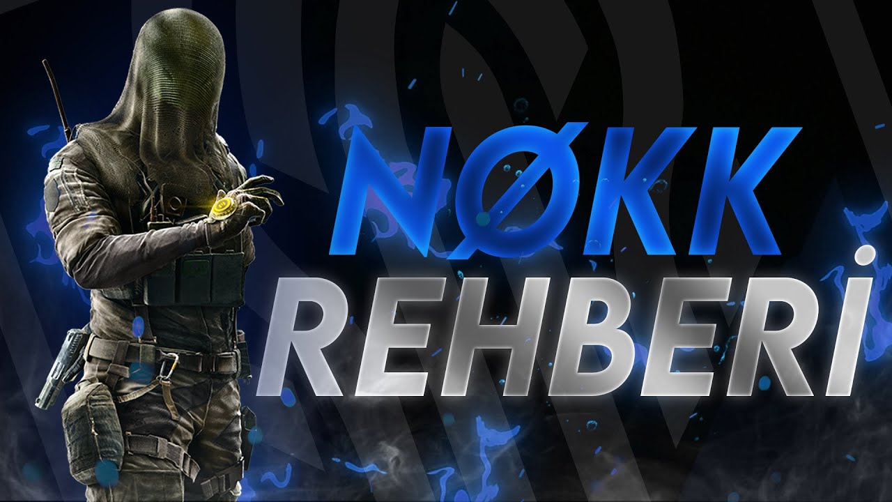 NØKK REHBERİ - Rainbow Six Siege Türkçe Rehber