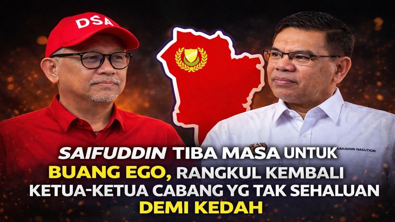 Saifuddin tiba masa untuk buang ego, rangkul kembali Ketua Ketua Cabang yg tak sehaluan demi Kedah