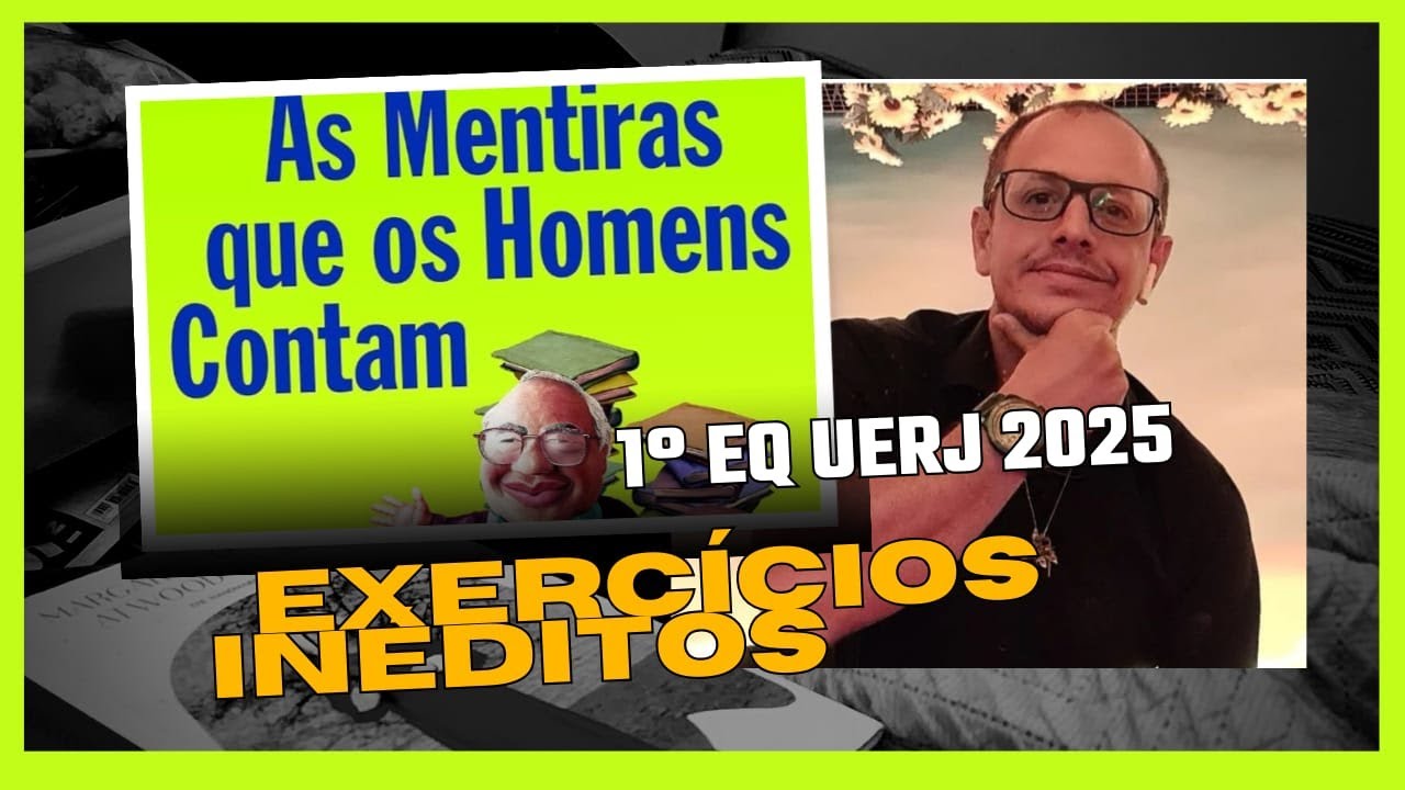 EXERCÍCIOS INÉDITOS , AS MENTIRAS QUE OS HOMENS CONTAM #uerj