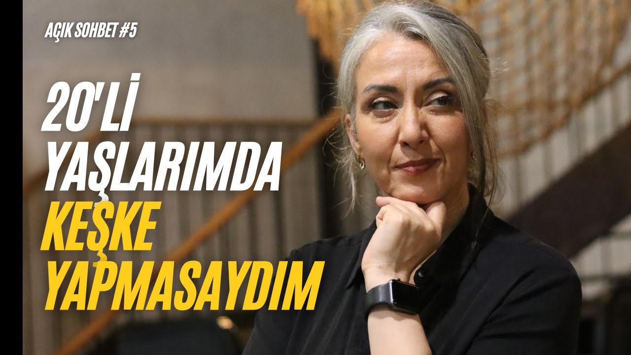 20'li Yaşlarımda Yaptığım Hatalar | Açık Sohbet #5