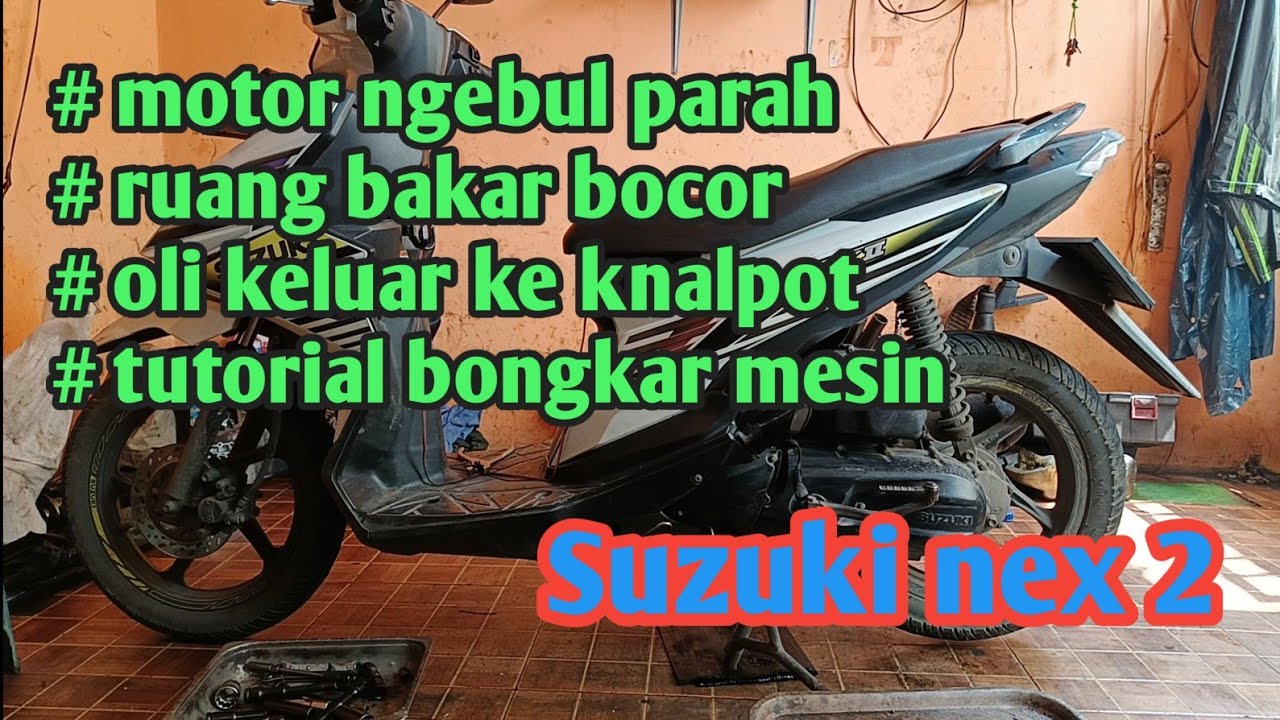 bongkar mesin suzuki nex 2 ngebul parah,ruang bakar bocor,knalpot keluar oli
