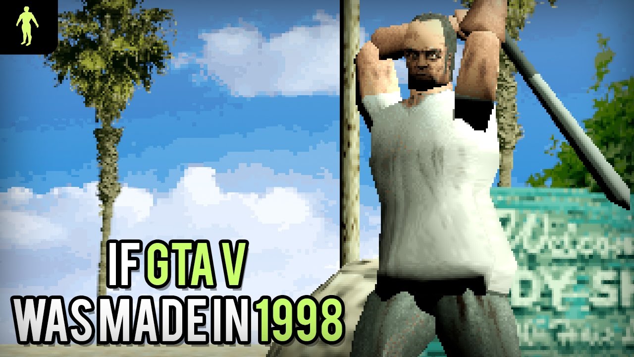 If Grand Theft Auto V was made in 1998