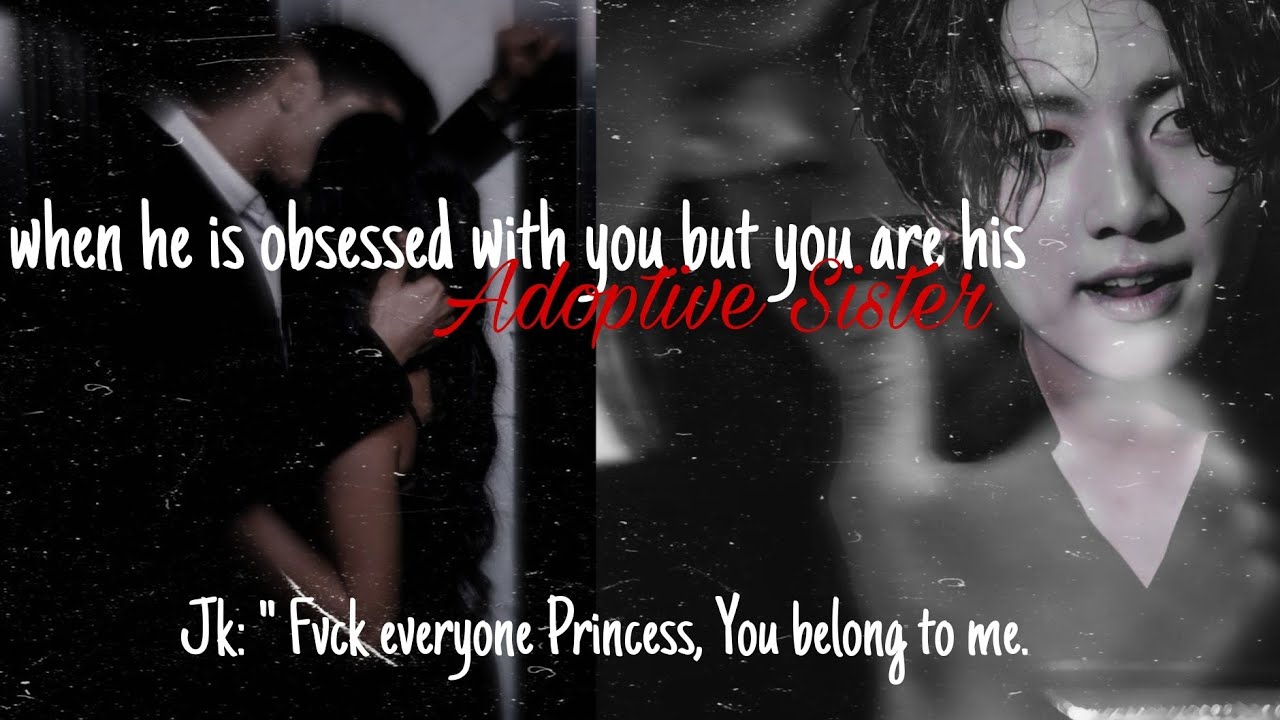 [Twisted Love] When he is obsessed with his adoptive sister|| 1/2 #bts #jungkook #jungkookff