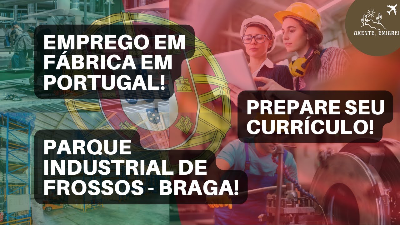 BRAGA - PORTUGAL | EMPREGO EM FÁBRICA | PARQUE INDUSTRIAL EM BRAGA | TRABALHO EM FÁBRICA