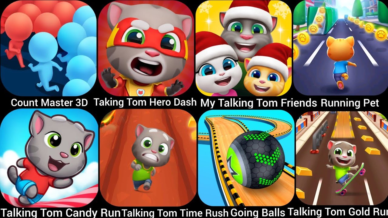 Talking Tom Hero Dash,Going Balls,Talking Tom Time Rush,Talking Tom Gold Run,My Talking Tom Fri…..