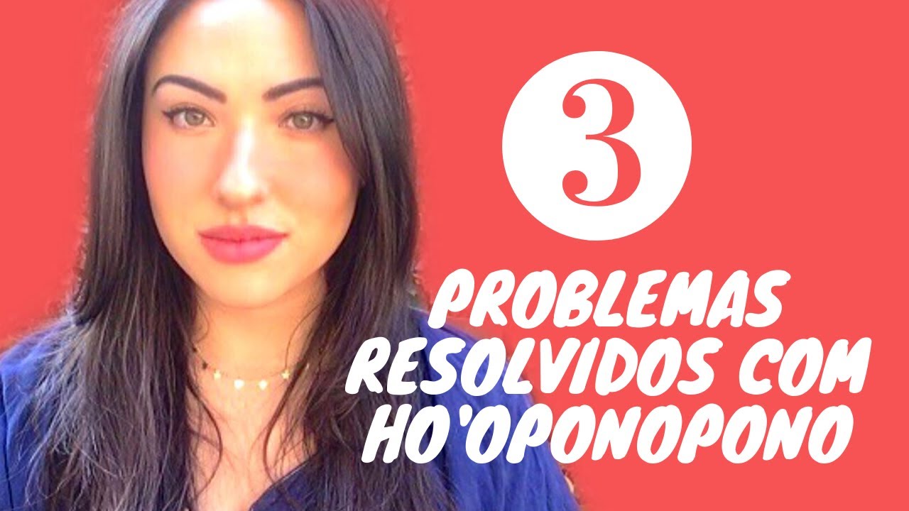 A PRÁTICA DO HO'OPONOPONO | Relato de 3 problemas dissolvidos