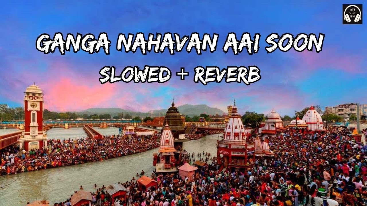 Ganga Nahavan Aai Soon [Slowed+Reverb] | Bholenath Bhajan | Lofi With Bass #lofi #slowed #kawadyatra