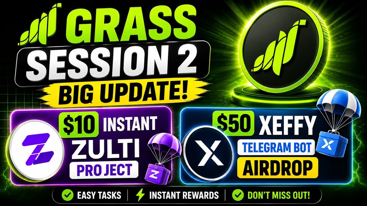 GRASS Session 2 Big Update - 10$ instant Zulti Project - 50$ Xeffy Telegram Bot Airdrop 