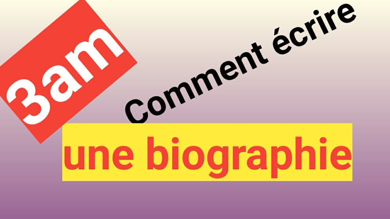 Comment écrire une biographie ? 3am