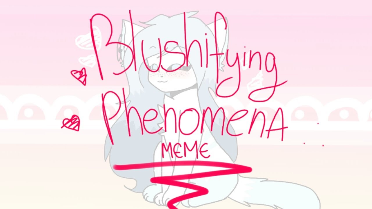 Blushifying Phenomena \\ ORIGINAL MEME ?