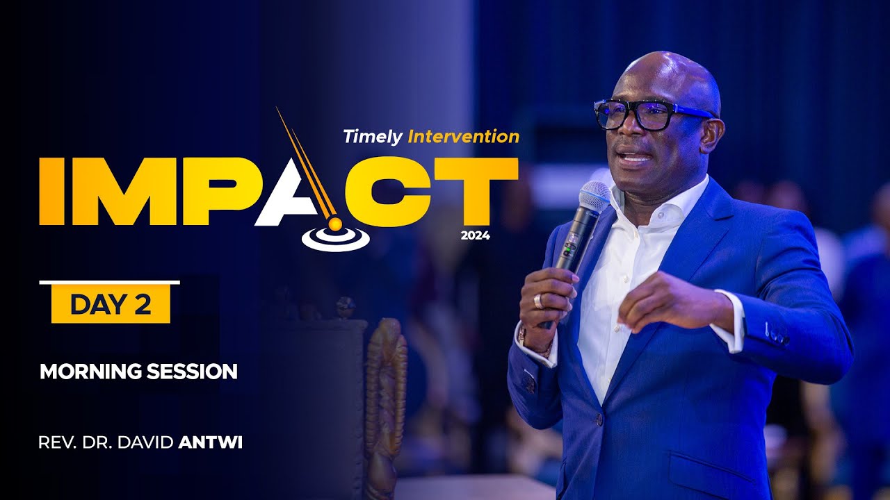 IMPACT 2024: DAY 2 &ndash; MORNING SESSION | REV. DR. DAVID ANTWI