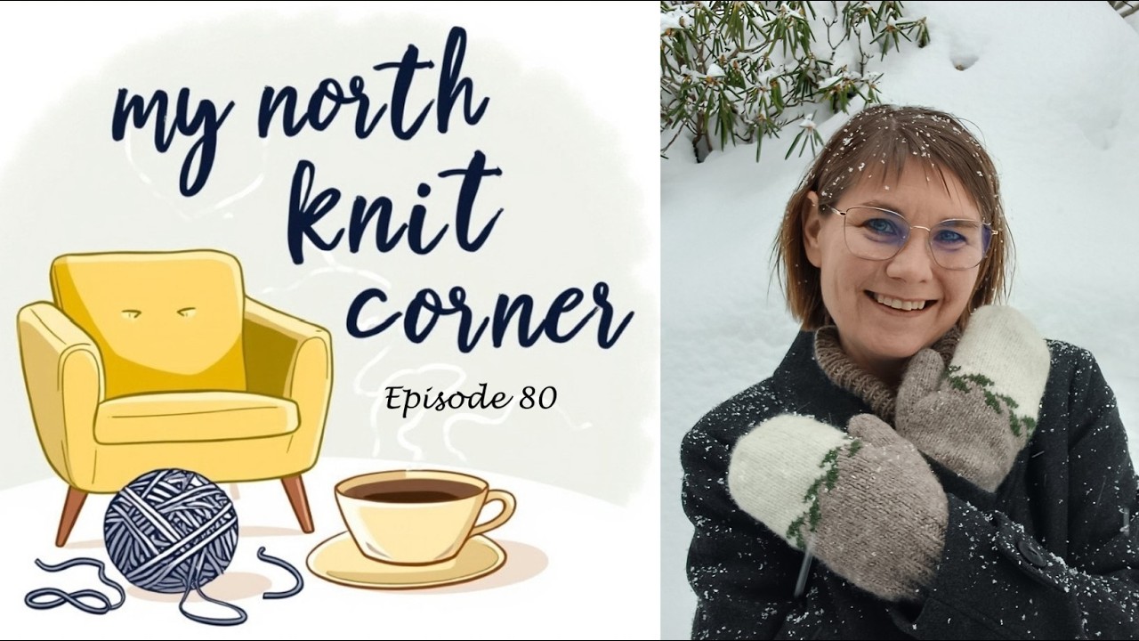 My North Knit Corner | Episode 80 | Finding Joy in scrappy knitting & stash busting |