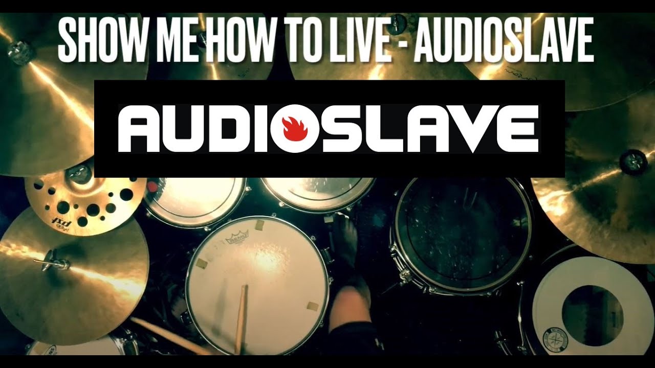 Show Me How to Live - Audioslave | Drum Cover