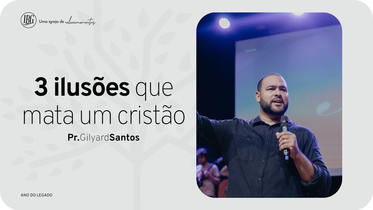 3 ILUSÕES QUE MATAM UM CRISTÃO - PR. GILYARD