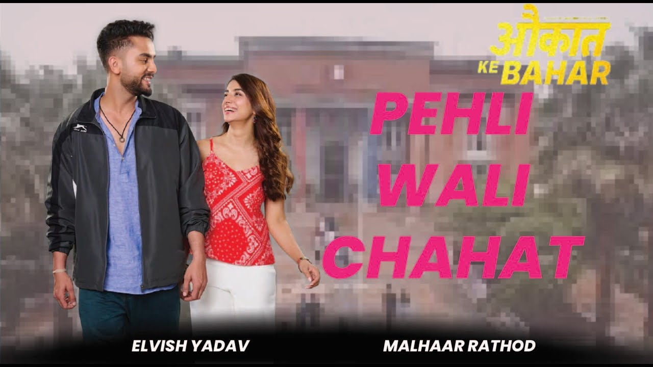 Pehli Wali Chahat || ELVISH YADAV || MALHAAR RATHOD || Aukat Ke Bahar #love #elvishyadav