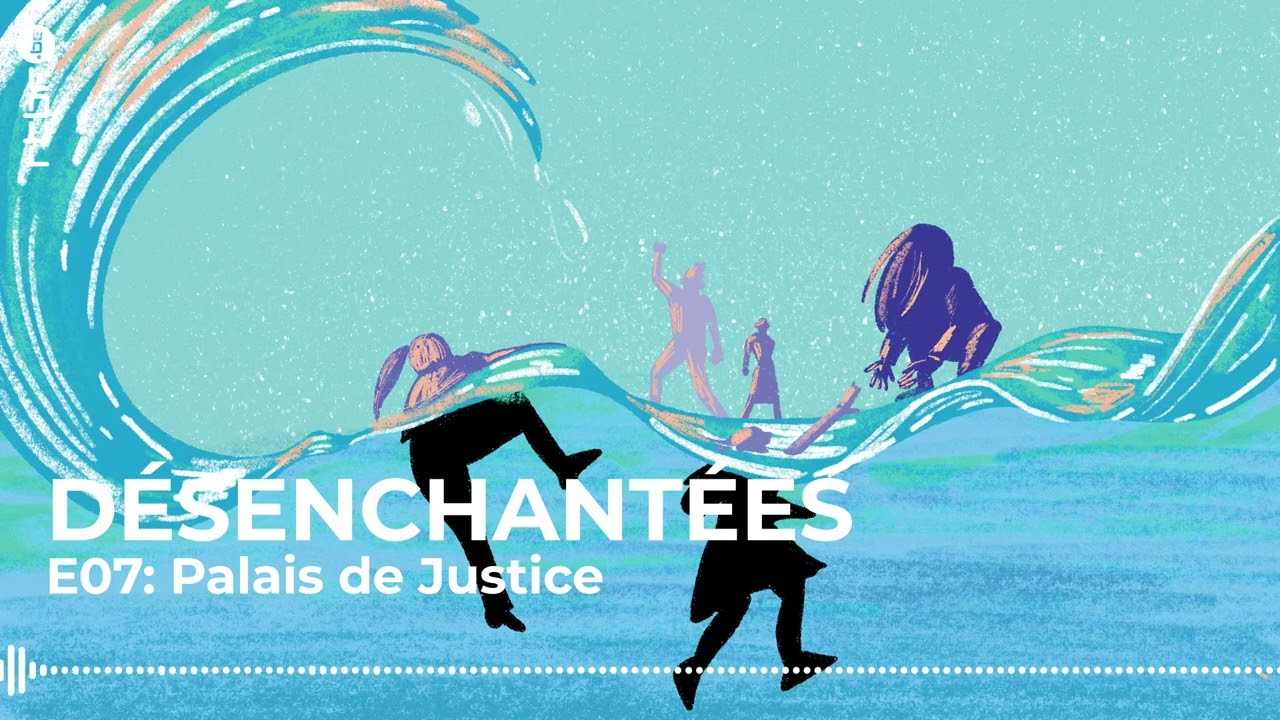 Palais de Justice et accueil des victimes de violences sexuelles - Désenchantées (7/8)