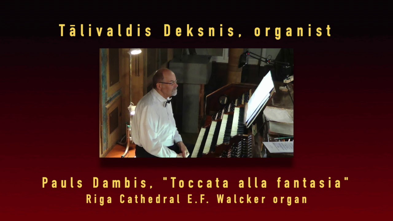 Tālivaldis Deksnis, organist. Pauls Dambis Toccata alla fantasia. Walcker organ, Riga Cathedral LV