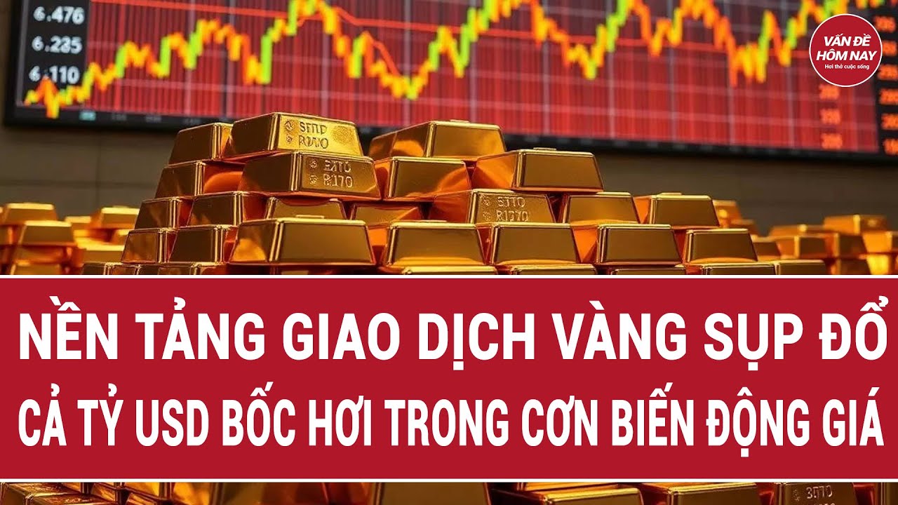 Nền tảng giao dịch vàng sụp đổ, hơn  tỷ USD bốc hơi trong cơn biến động giá
