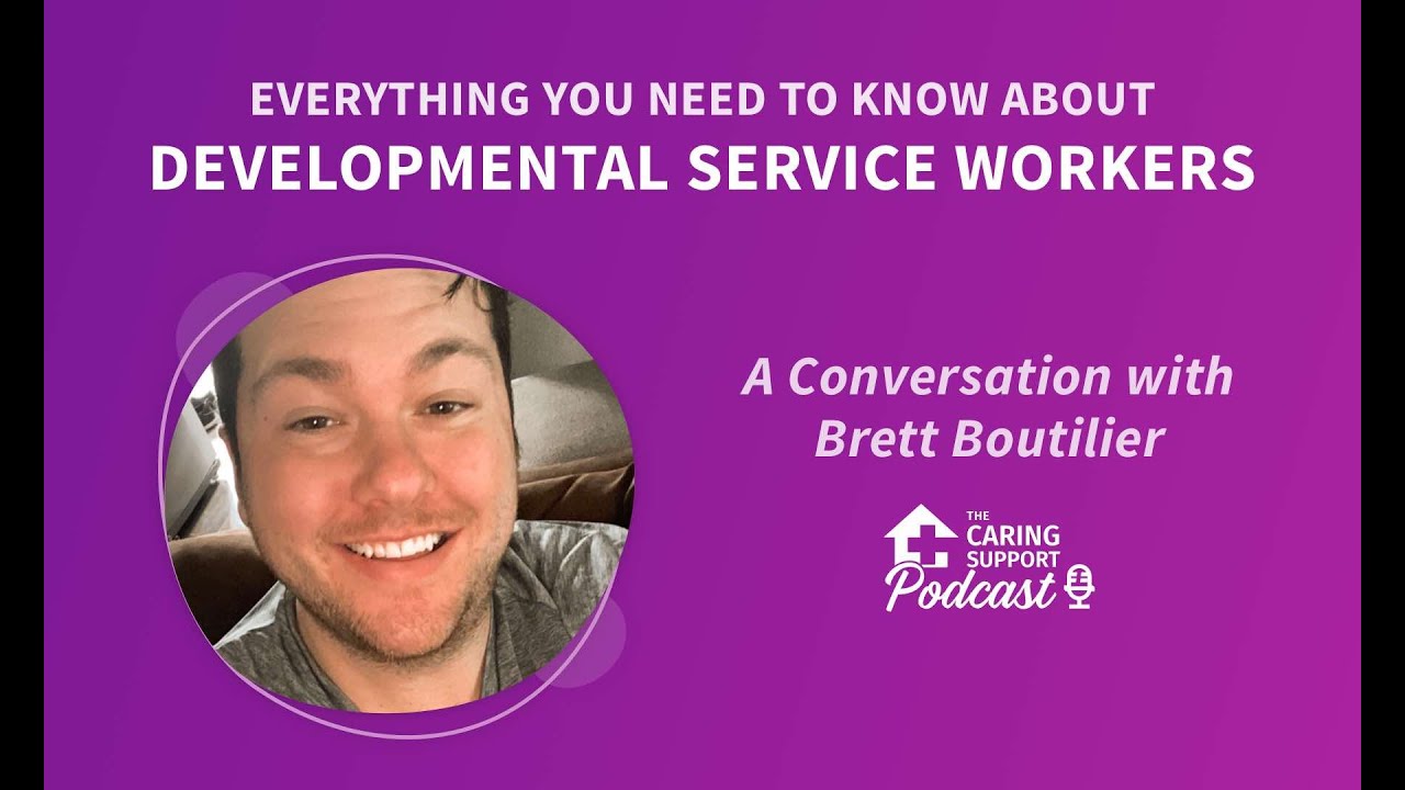 Everything You Need to Know About Developmental Service Work with Brett Boutilier | Caring Support