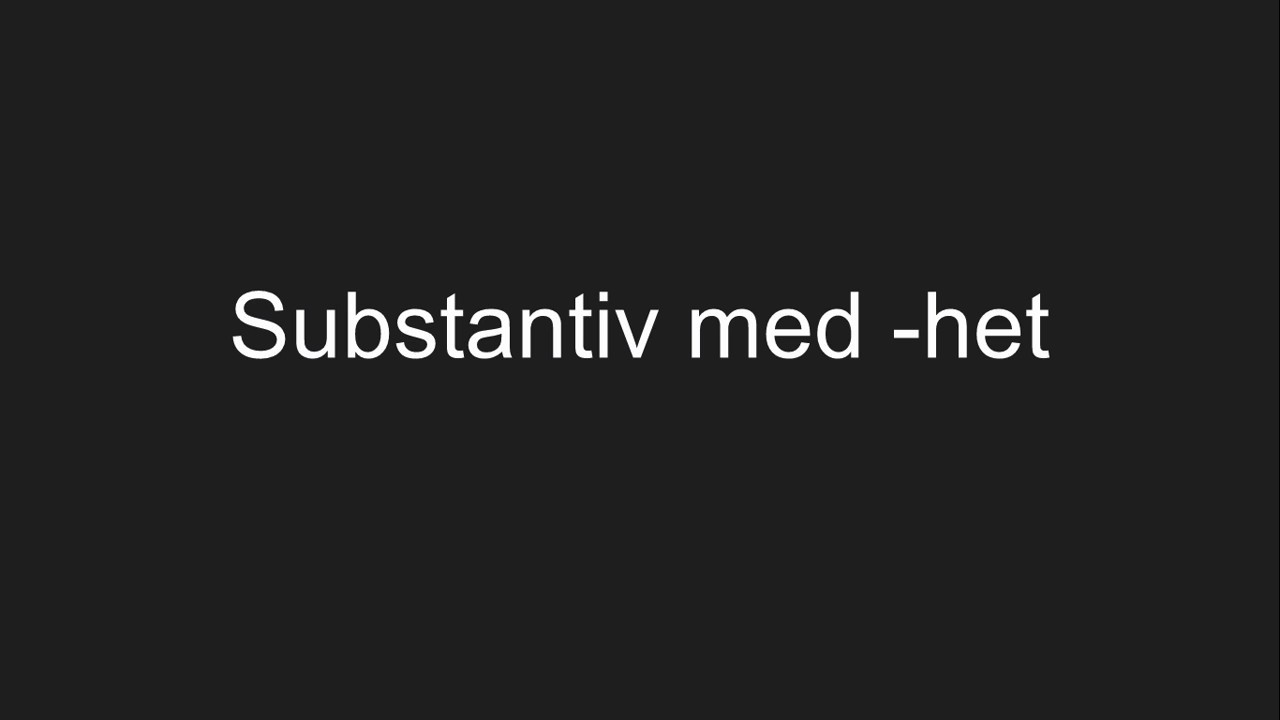 Svenska språket - snabba tips - substantiv med suffixet -het