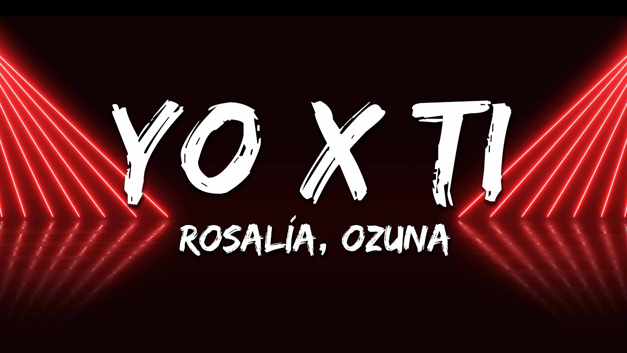 ROSALÍA, Ozuna - Yo x Ti, Tu x Mi (Letra/Lyrics)