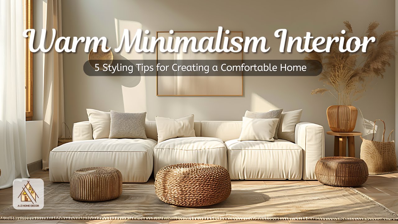 Warm Minimalism Interior Design: 5 Styling Tips for Creating a Comfortable Home