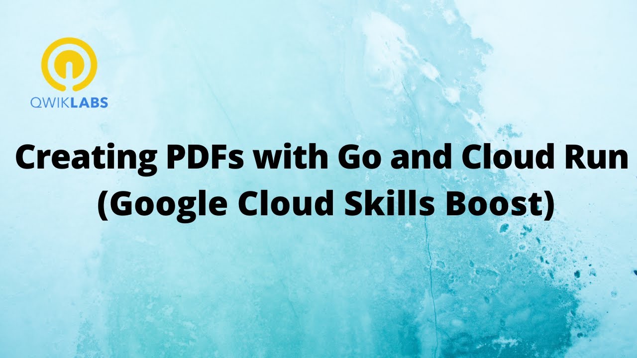 Creating PDFs with Go and Cloud Run-[GSP762]